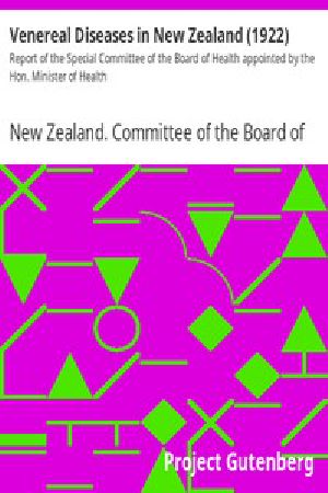 [Gutenberg 15352] • Venereal Diseases in New Zealand (1922) / Report of the Special Committee of the Board of Health appointed by the Hon. Minister of Health